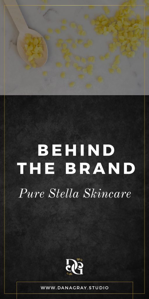 Behind the Brand: Pure Stella Skincare | Dana Gray Studio